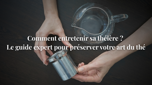 Comment entretenir sa théière ? Le guide expert pour préserver votre art du thé