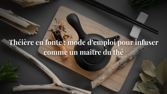 Théière en fonte : mode d’emploi pour infuser comme un maître du thé